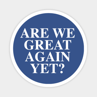 Are We Great Again Yet Magnet